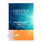 Deeper Encounter Knowing Christ Crucified by John Wilks